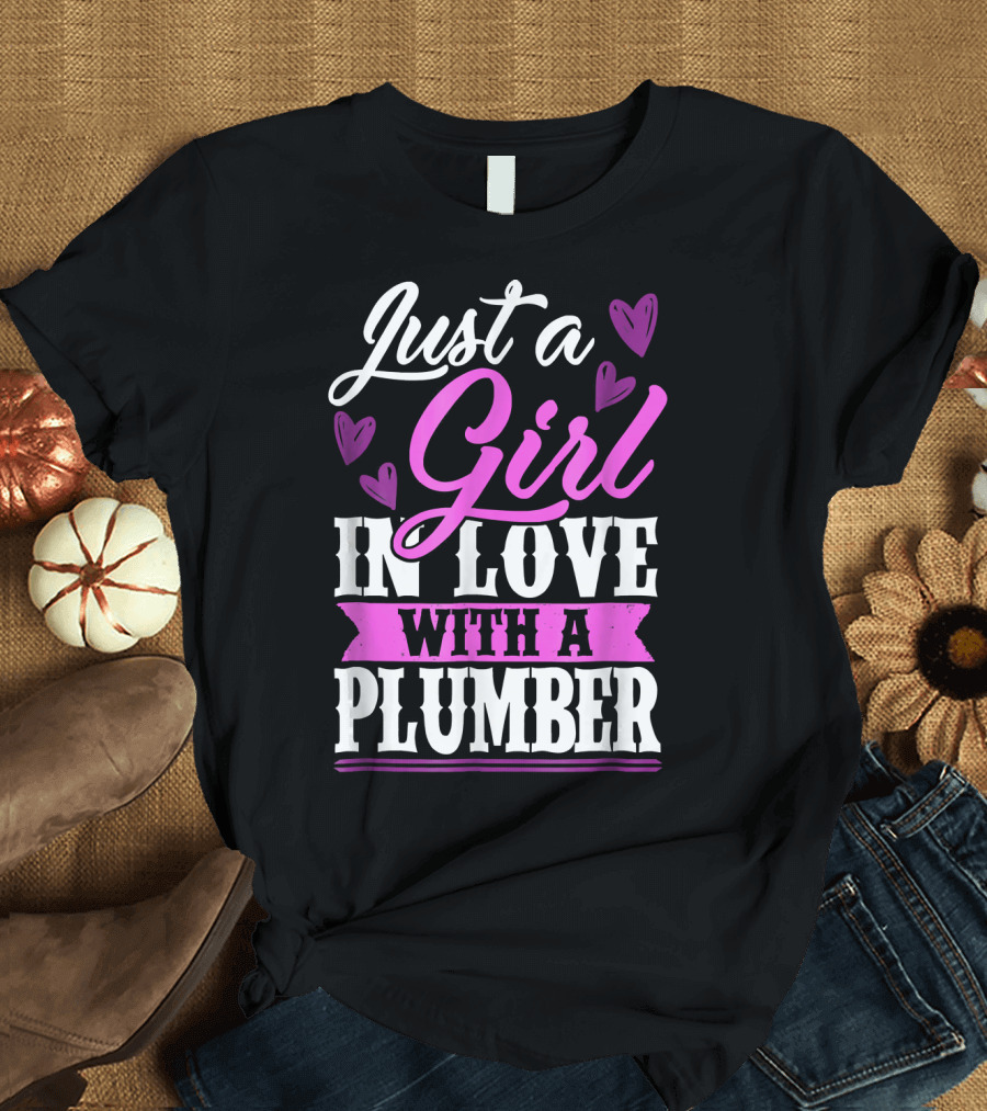 Just a Girl in Love with a Plumber with Hearts T-Shirt