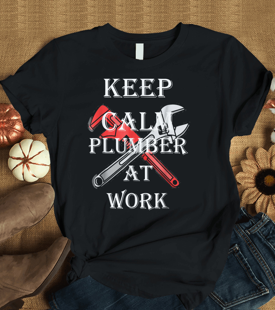 Keep Calm Plumber at Work Wrench and Pipe Crossed T-Shirt