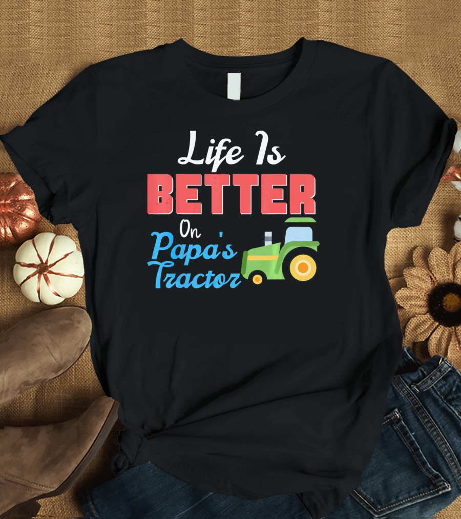 Life Is Better On Papa's Tractor with Green Yellow Farm Machine T-Shirt