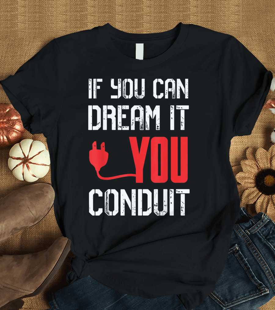If You Can Dream It You Conduit Plug T-Shirt