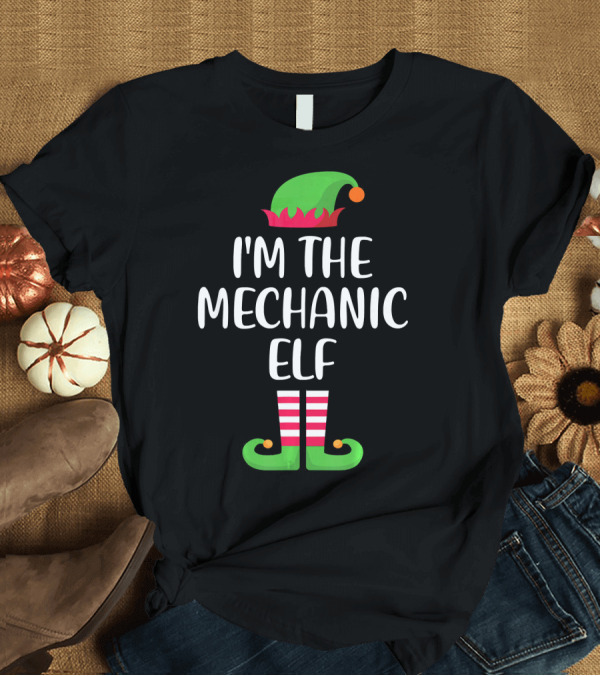 T-Shirt: I'm the Mechanic Elf Matching Family Group Holiday T-Shirt I'm the Mechanic Elf Matching Family Group Holiday T-Shirt