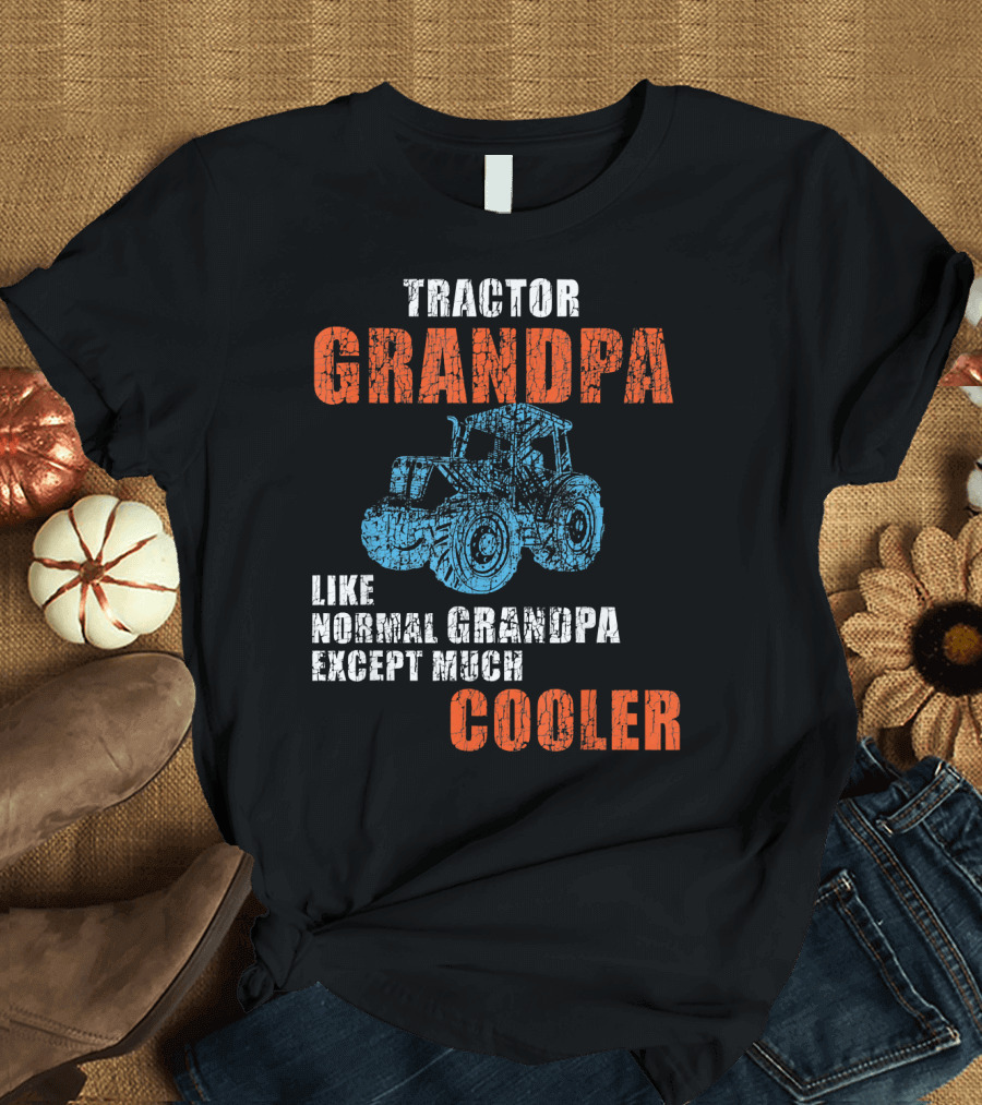 Tractor Grandpa Like Normal Grandpa Except Much Cooler T-Shirt