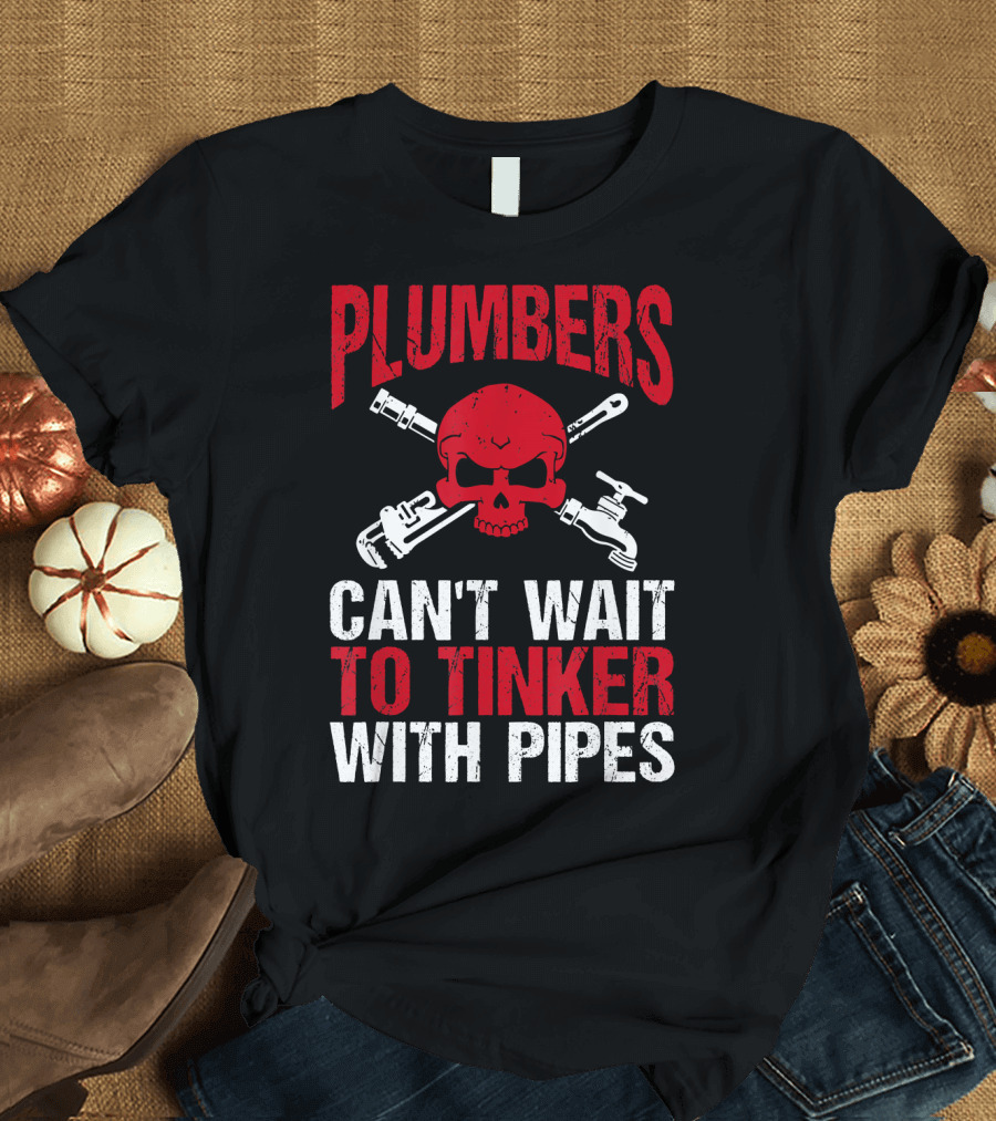 Plumbers Can't Wait to Tinker with Pipes Skull Wrenches T-Shirt