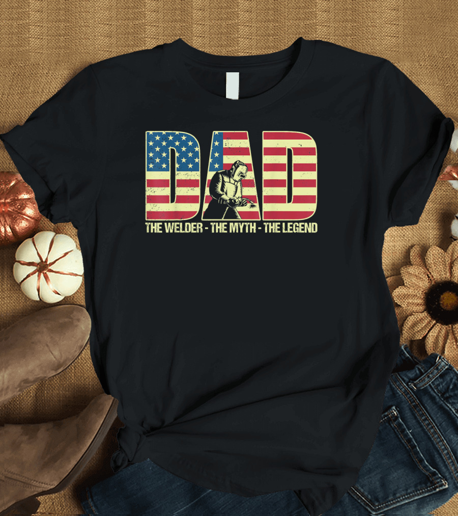 Dad American Flag Welder The Myth The Legend T-Shirt
