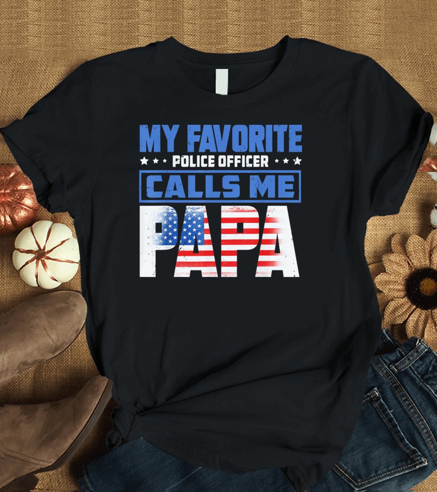 MY FAVORITE POLICE OFFICER CALLS ME PAPA American Flag T-Shirt