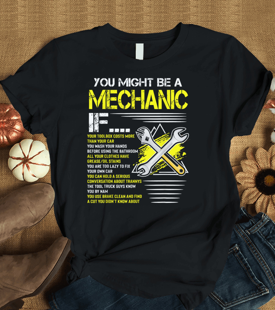 Mens You Might Be A Mechanic If Toolbox Costs More Than Car Wash Hands Grease Oil Stains Too Lazy Fix Car Serious Conversation Trannys Tool Truck Guys