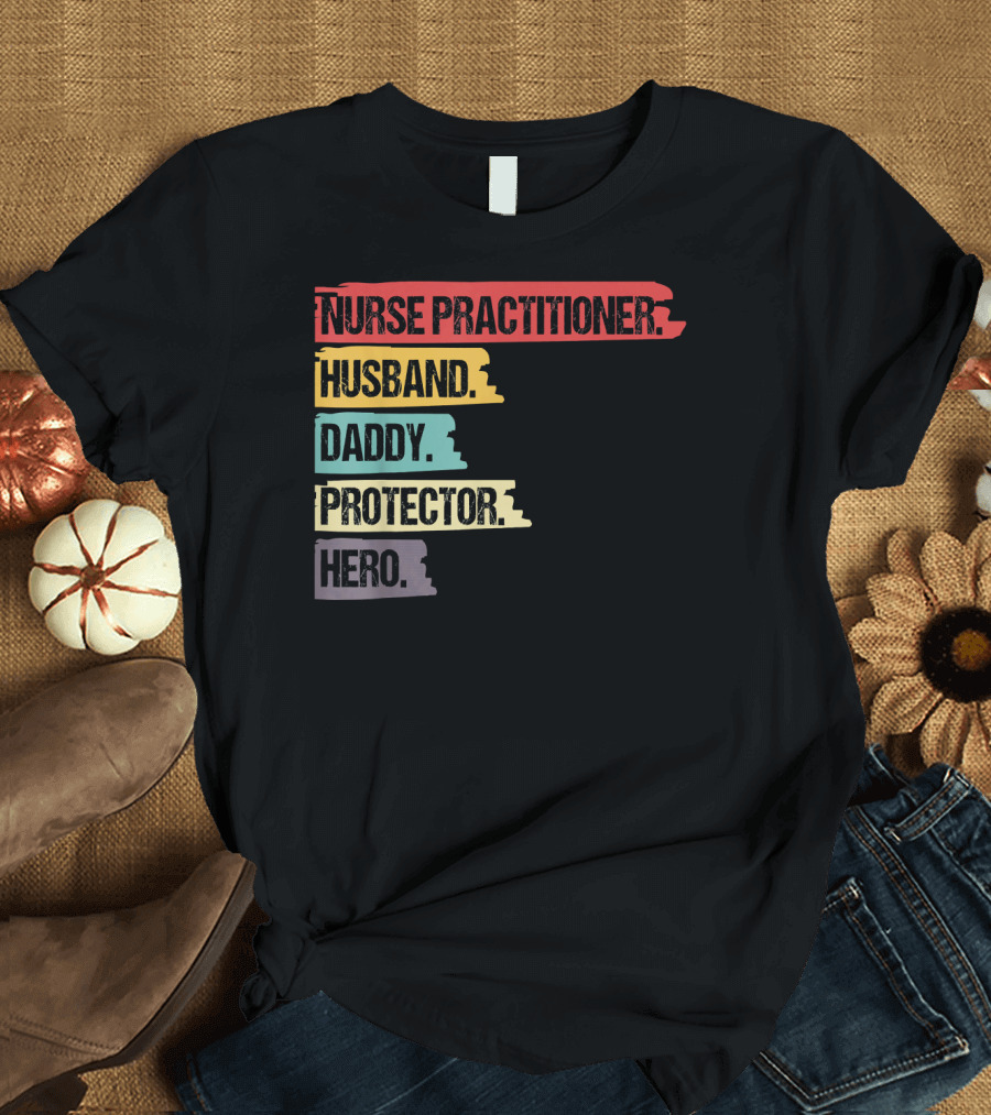 Nurse Practitioner Husband Daddy Protector Hero T-Shirt