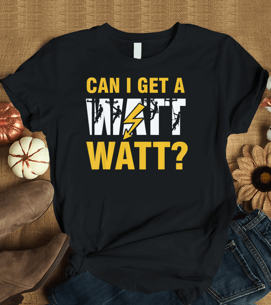 Can I Get a Watt Watt Electrician Lineman Silhouette with Lightning Bolt T-Shirt