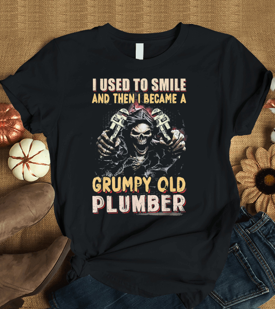 I Used To Smile And Then I Became A Grumpy Old Plumber T-Shirt