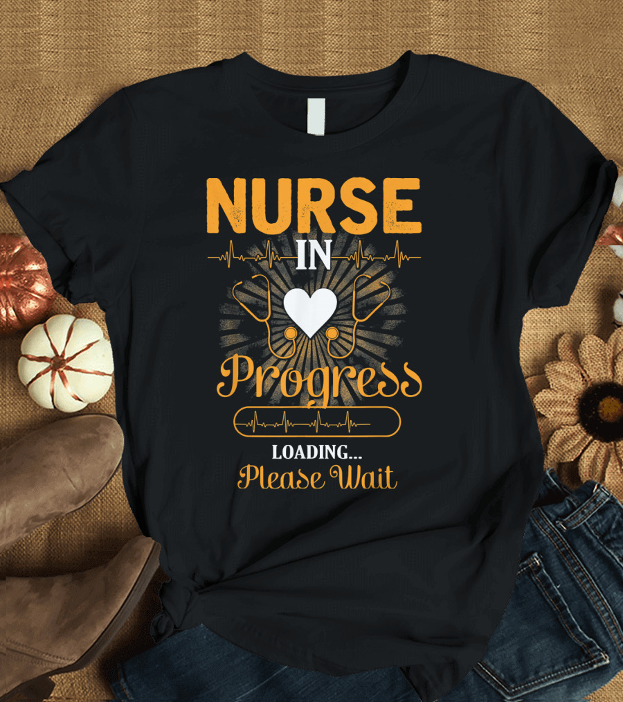 Nurse In Progress Loading Please Wait Funny Nurse Heartbeat Stethoscope T-Shirt