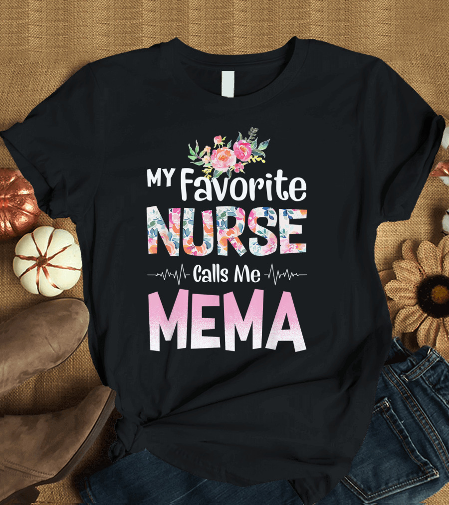 My Favorite Nurse Calls Me Mema Floral Accents and Heartbeat T-Shirt