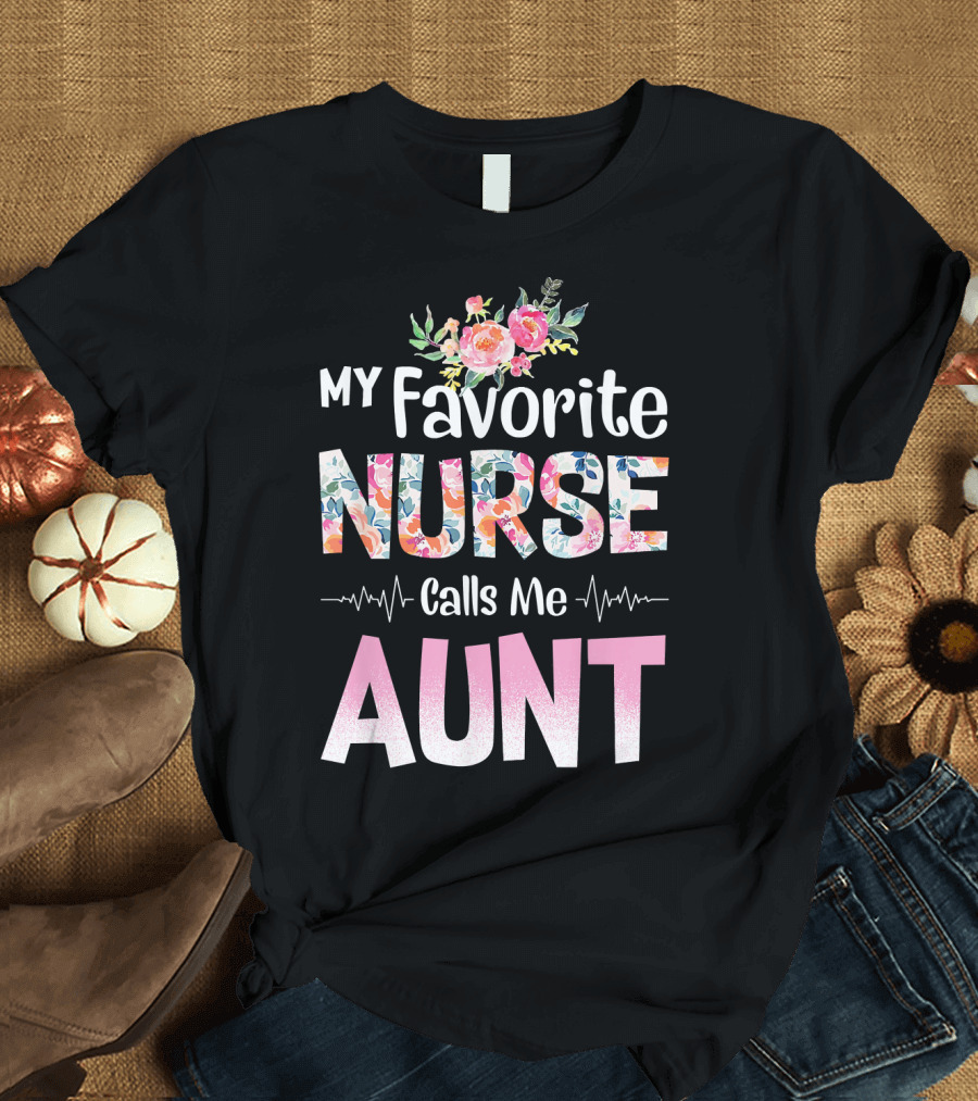 My Favorite Nurse Calls Me Aunt Floral Heartbeat T-Shirt
