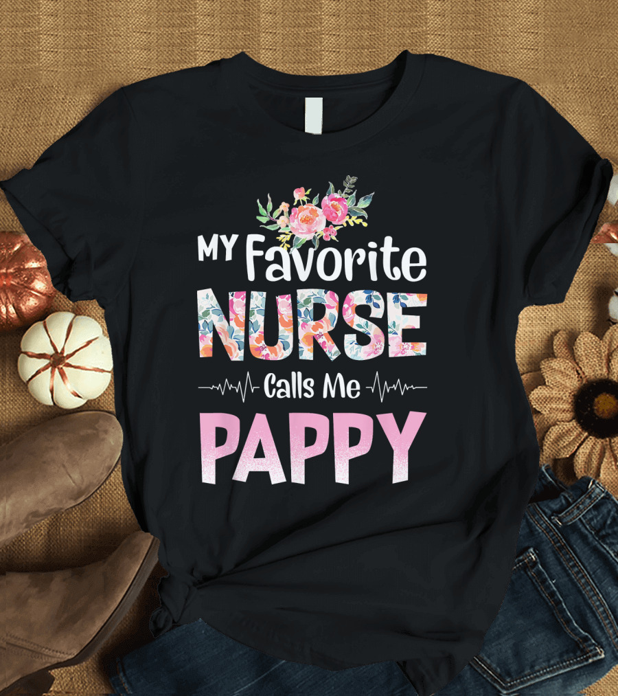 My Favorite Nurse Calls Me Pappy Flowers and Heartbeat T-Shirt