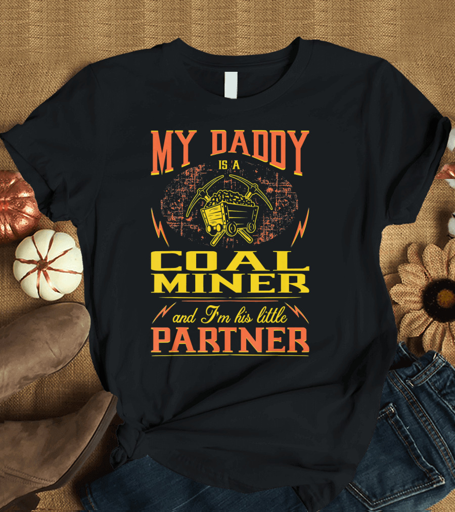My Daddy Is a Coal Miner and I'm His Little Partner T-Shirt