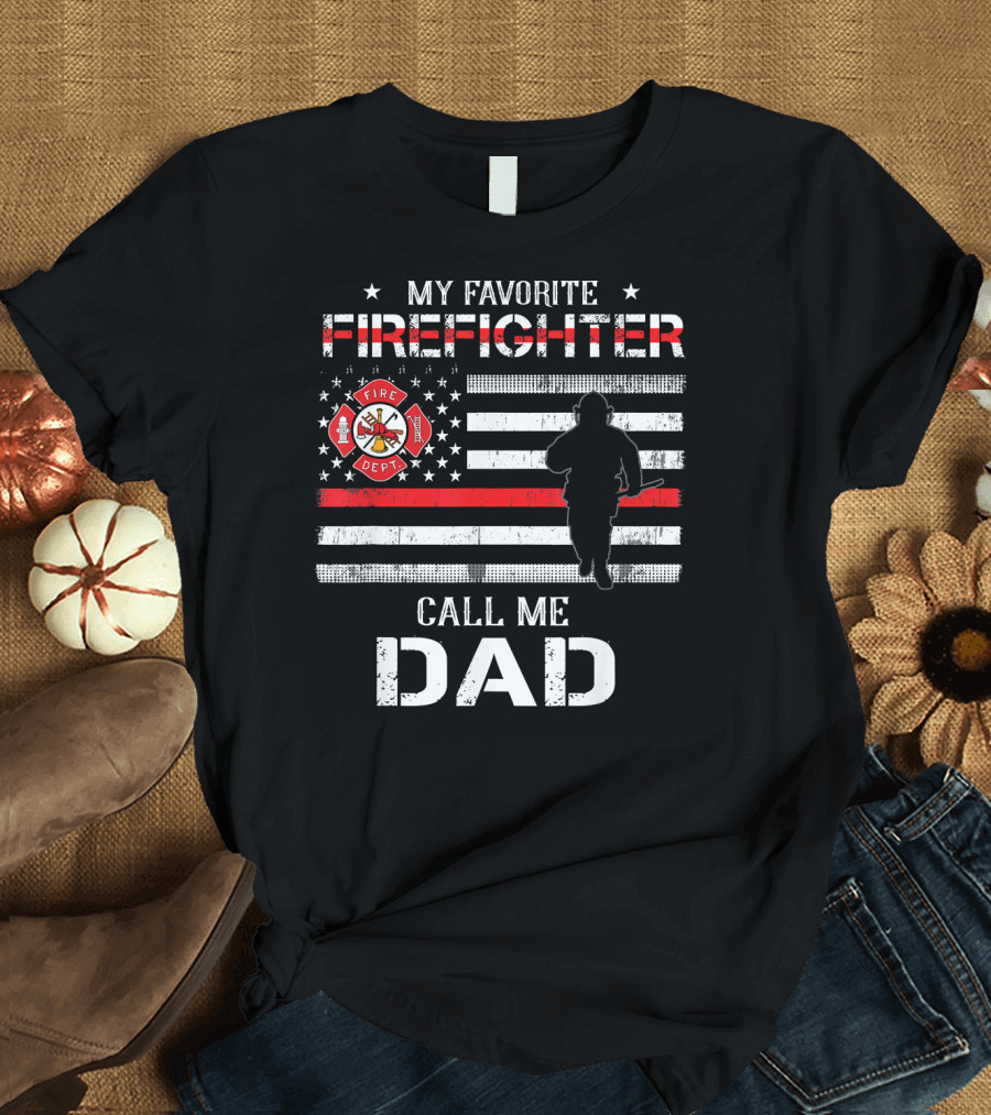 MY FAVORITE FIREFIGHTER CALL ME DAD FIREFIGHTER DEPT FLAG T-Shirt