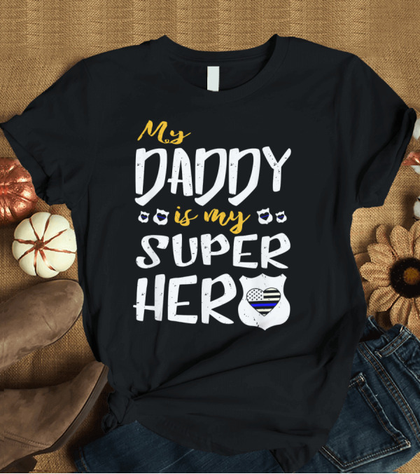 T-Shirt: My Daddy Is My Superhero Blue Line Shield Heart Badges T-Shirt My Daddy Is My Superhero Blue Line Shield Heart Badges T-Shirt