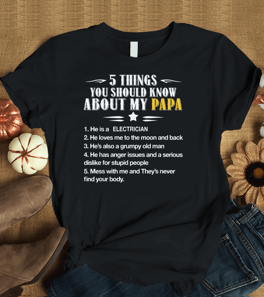 5 Things You Should Know About My Papa Electrician T-Shirt