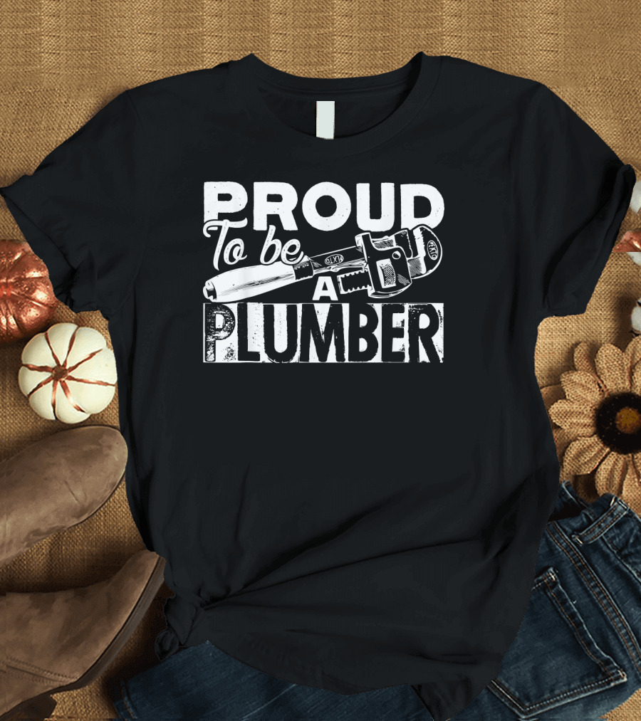 Proud To Be A Plumber Wrench T-Shirt