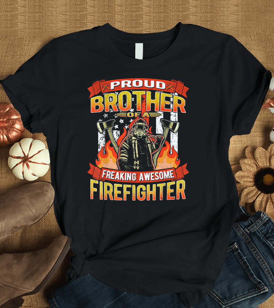 Proud Brother Of A Freaking Awesome Firefighter T-Shirt