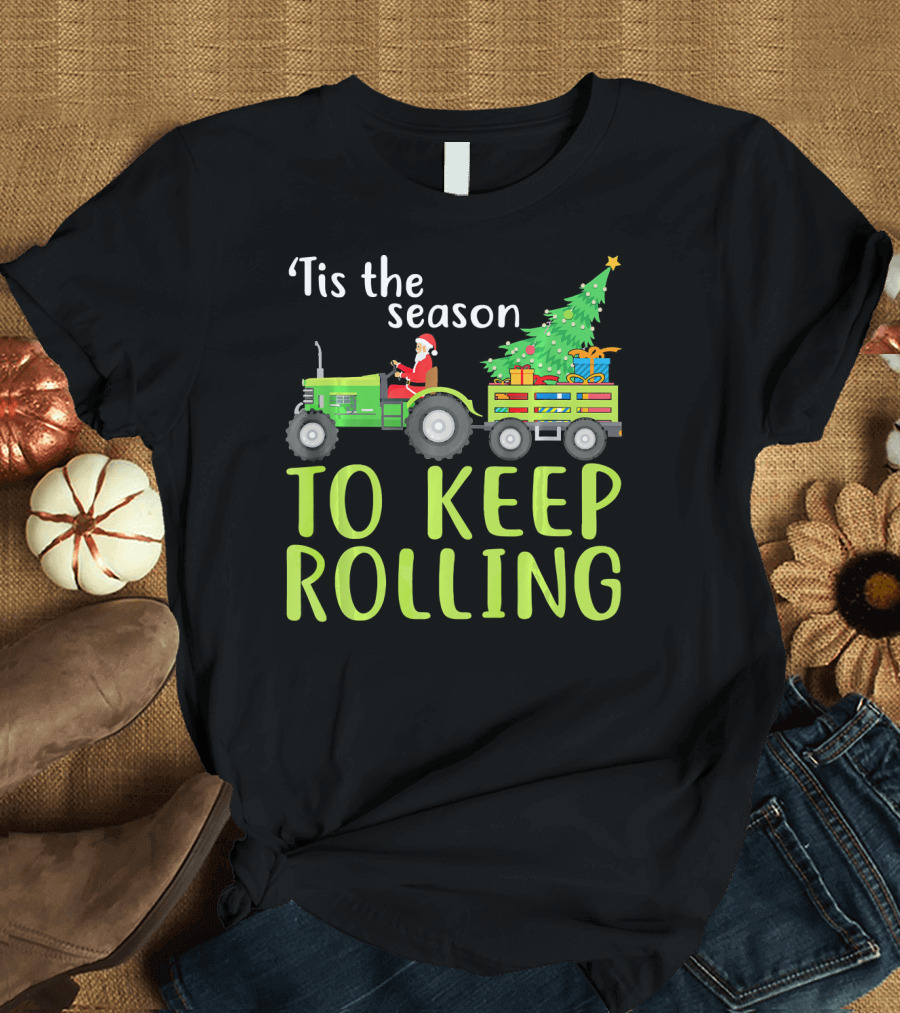 Tis the Season To Keep Rolling Santa on Tractor with Christmas Tree and Gifts T-Shirt