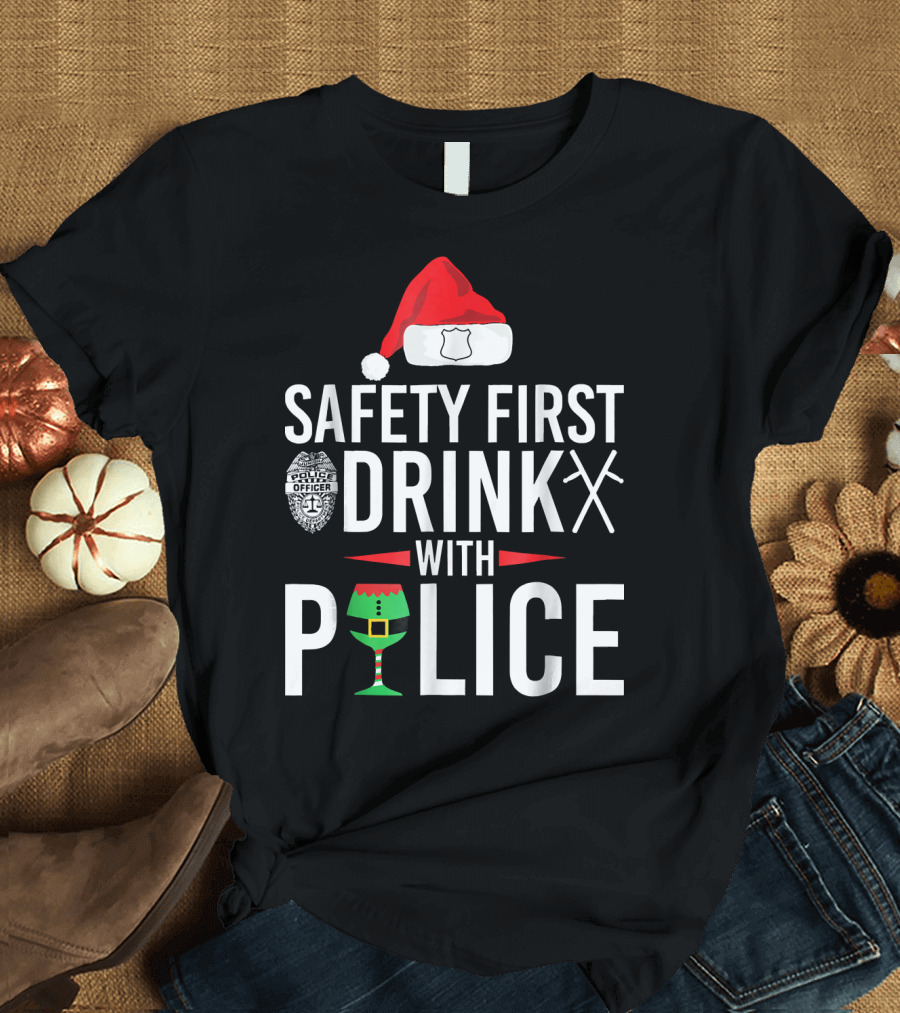 Safety First Drink With Police Officer Santa Hat Christmas Elf T-Shirt