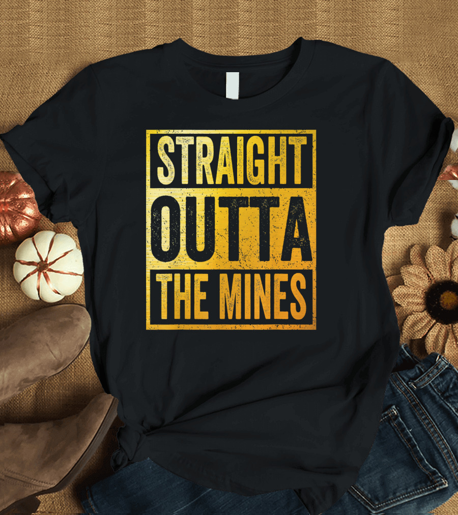 Straight Outta The Mines T-Shirt
