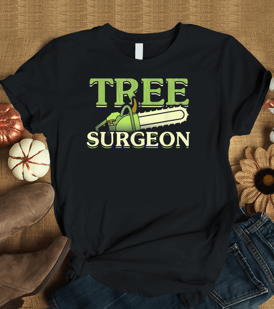 TREE SURGEON Chainsaw Humor Lumberjack T-Shirt