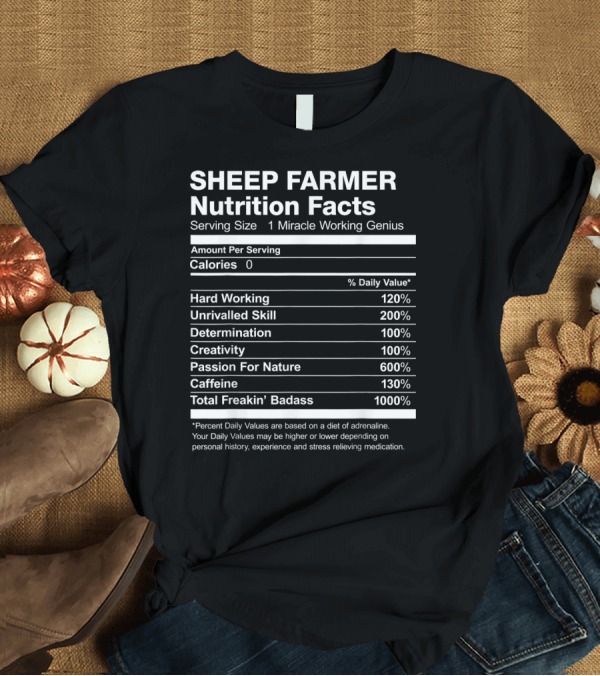 T-Shirt: SHEEP FARMER NUTRITION FACTS HARD WORKING UNRIVALLED SKILL TOTAL BADASS PASSION FOR NATURE T-Shirt SHEEP FARMER NUTRITION FACTS HARD WORKING UNRIVALLED SKILL TOTAL BADASS PASSION FOR NATURE T-Shirt