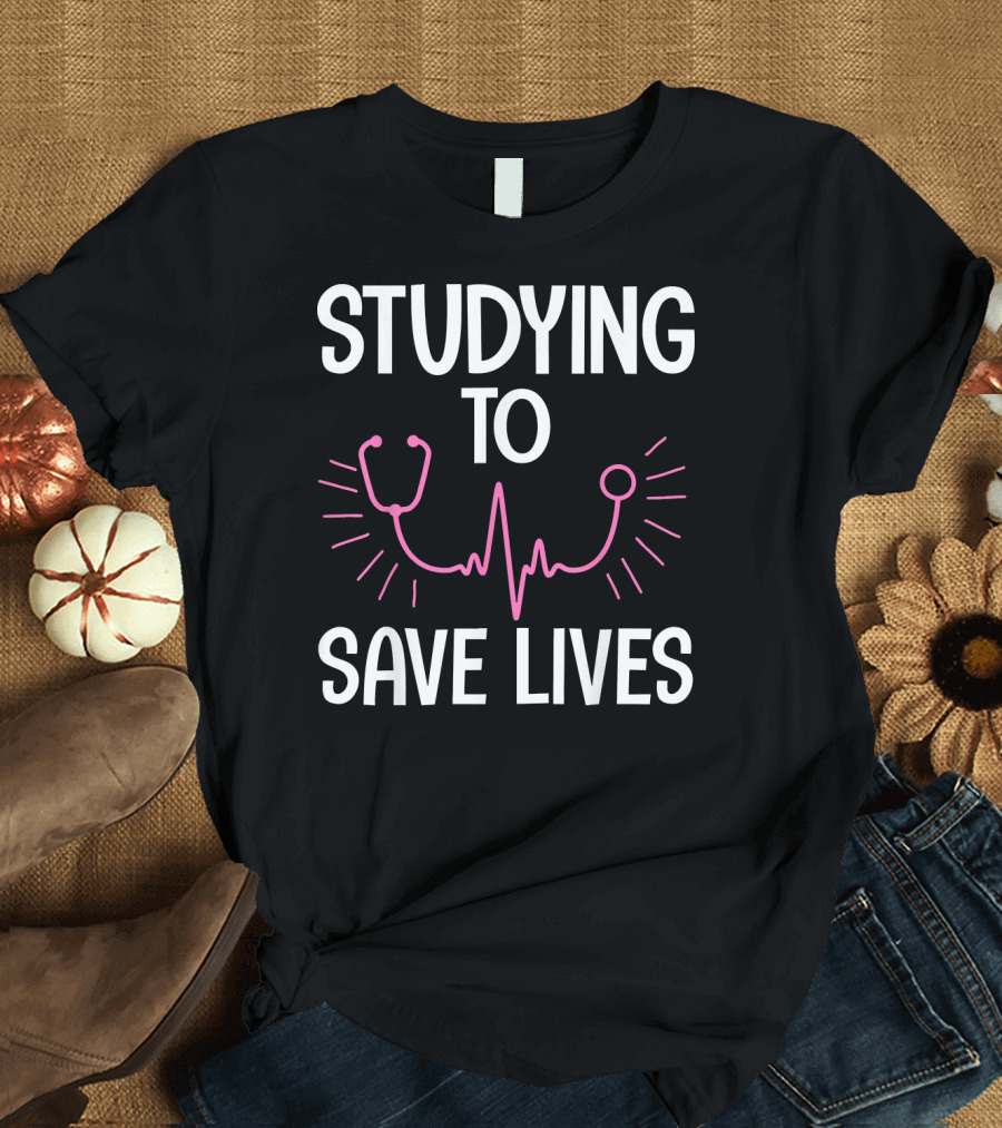 Studying to Save Lives Cute Nursing School Stethoscope and Heartbeat T-Shirt