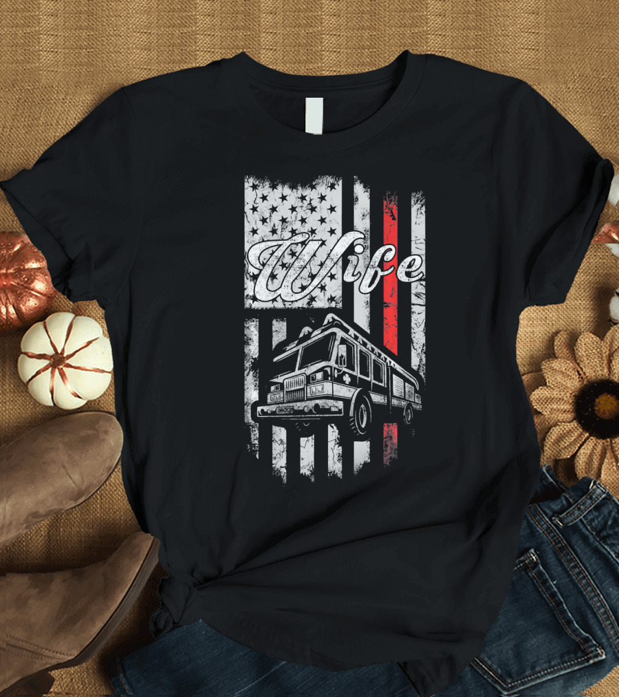 Wife of Firefighter American Flag with Fire Truck Thin Red Line T-Shirt