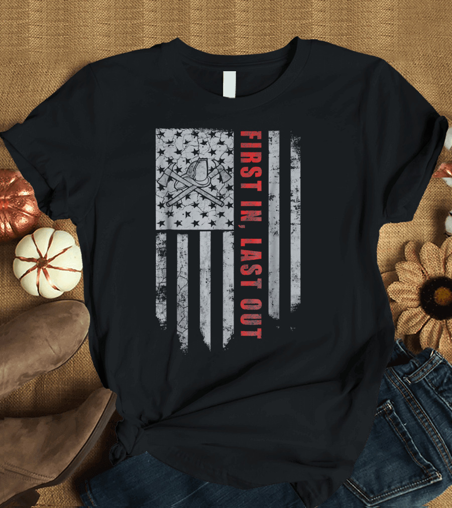 First In Last Out Yo K Design Firefighter American Hero T-Shirt
