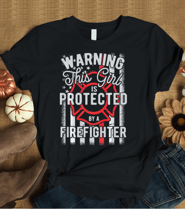 T-Shirt: Warning This Girl Is Protected by a Firefighter Maltese Cross and American Flag Stripes T-Shirt Warning This Girl Is Protected by a Firefighter Maltese Cross and American Flag Stripes T-Shirt