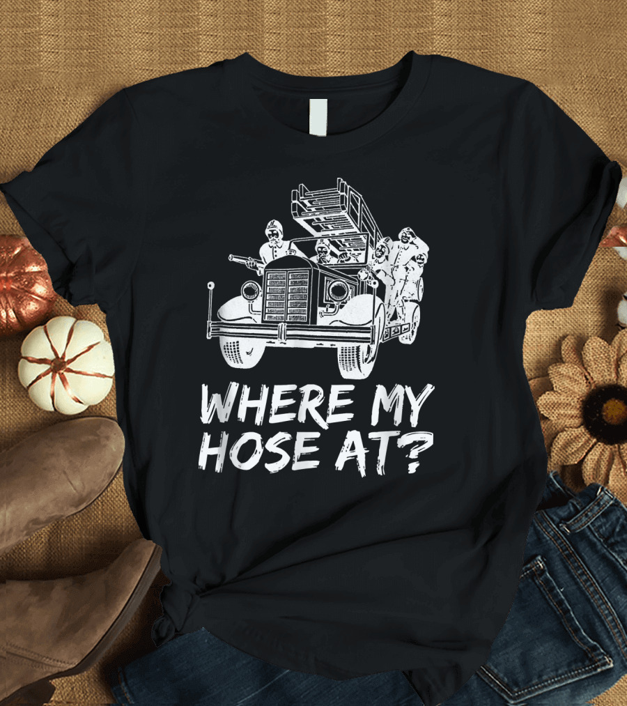 Where My Hose At Funny Firefighter Vintage Fire Truck T-Shirt
