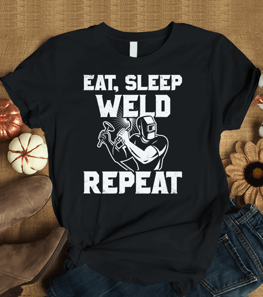 Eat Sleep Weld Repeat Welding Job Humor Welder T-Shirt