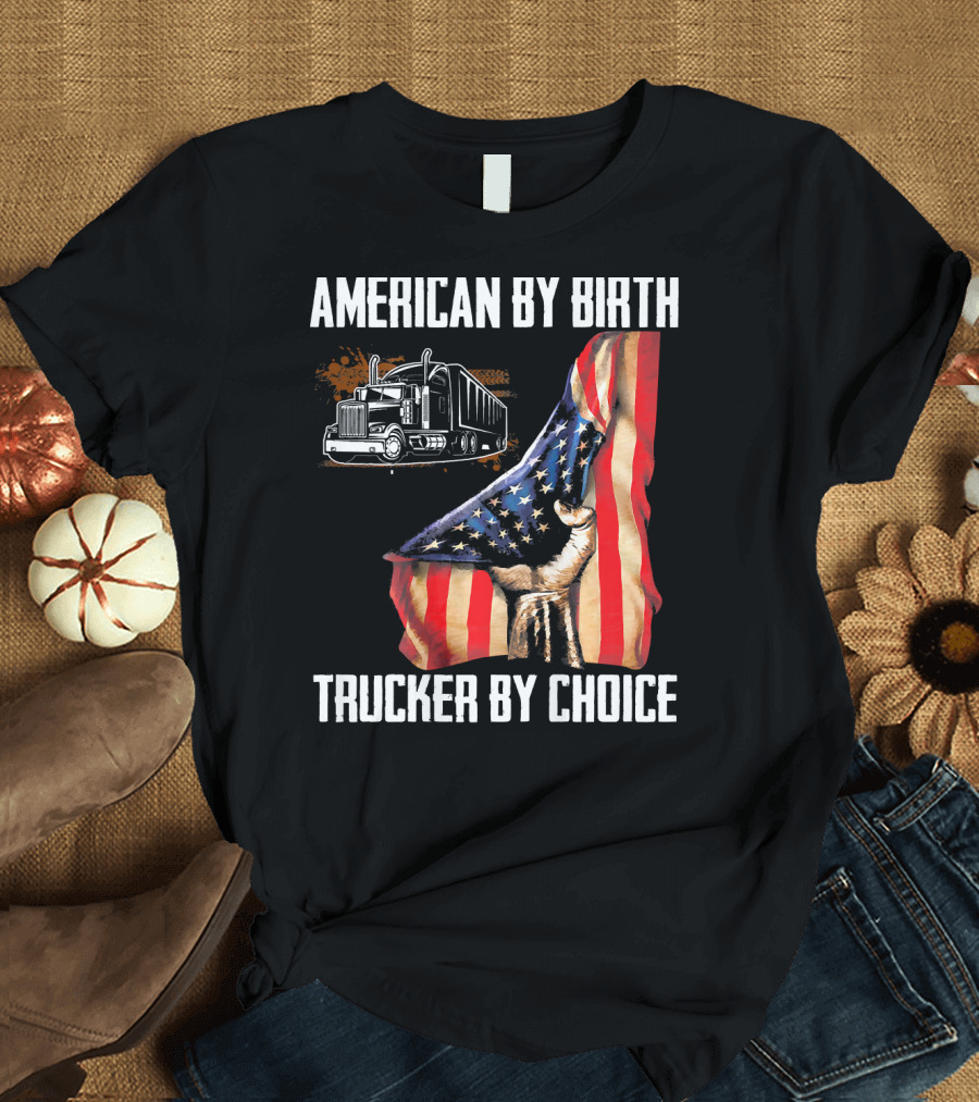 American By Birth Trucker By Choice USA Flag Truck T-Shirt