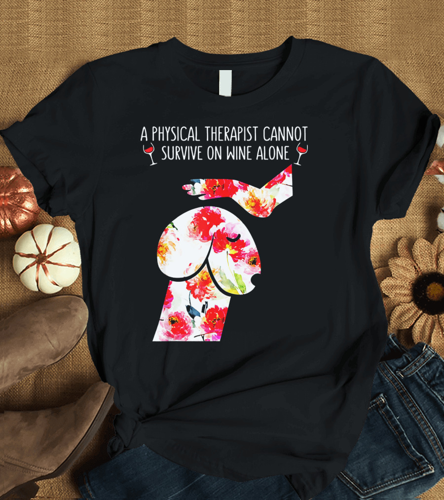 A Physical Therapist Cannot Survive on Wine Alone with Floral Sheep T-Shirt