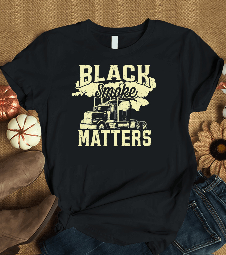 Black Smoke Matters Funny Truck Driver Semi Truck T-Shirt