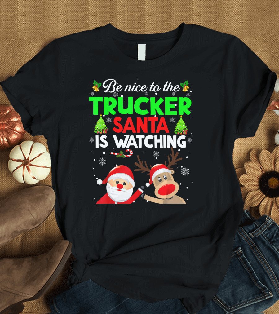 Be Nice to the Trucker Santa Is Watching Christmas Theme with Reindeer and Santa Claus T-Shirt