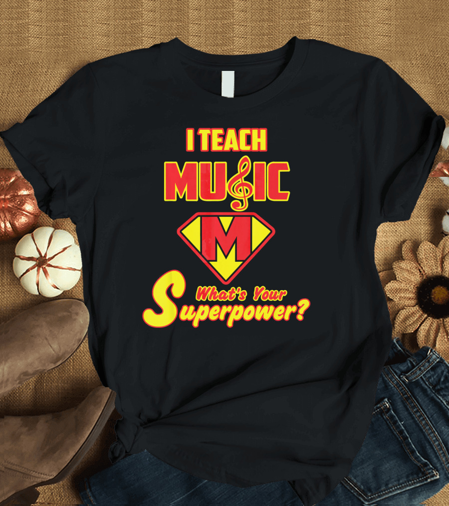 I Teach Music What's Your Superpower? T-Shirt