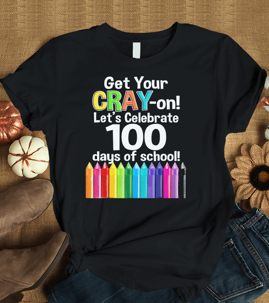Get Your Cray-On Let's Celebrate 100 Days of School Colorful Crayons T-Shirt