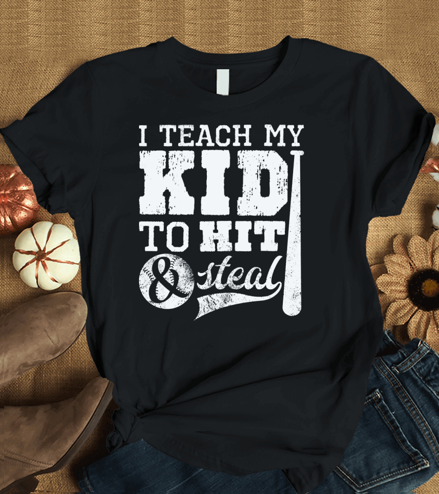 I Teach My Kid to Hit and Steal Baseball Mom T-Shirt