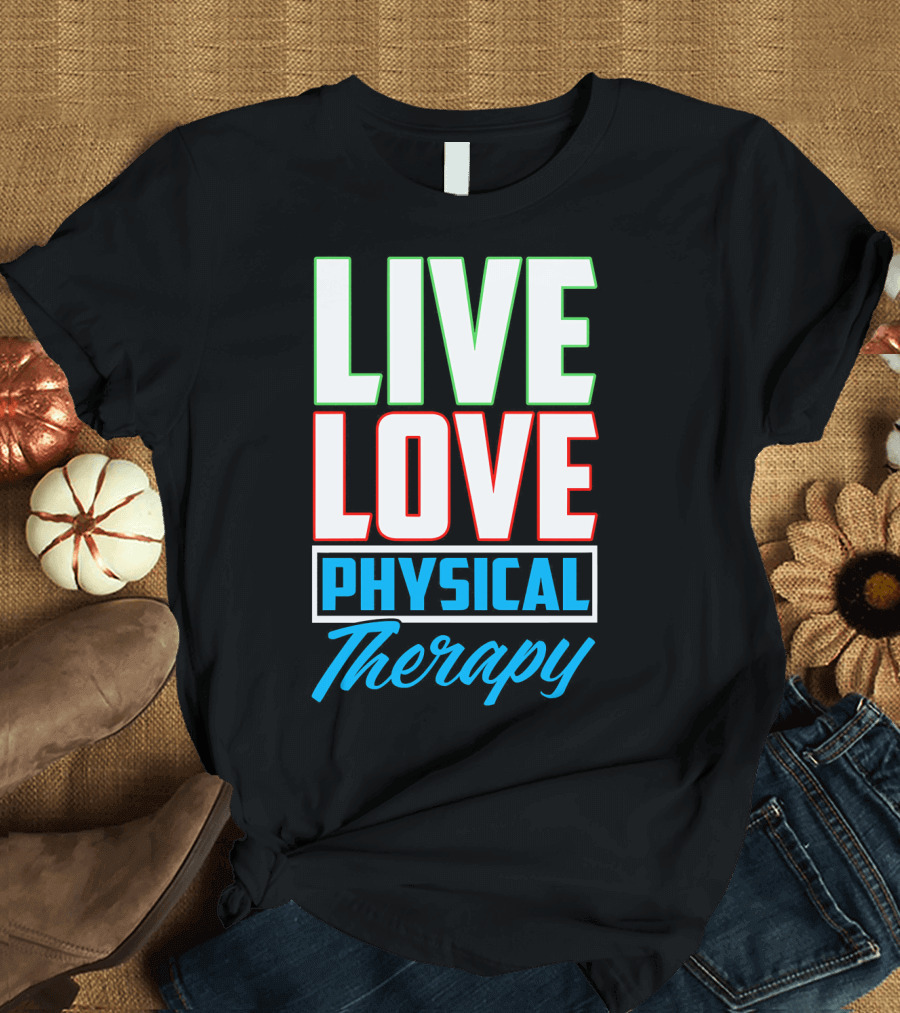 LIVE LOVE PHYSICAL THERAPY T-Shirt