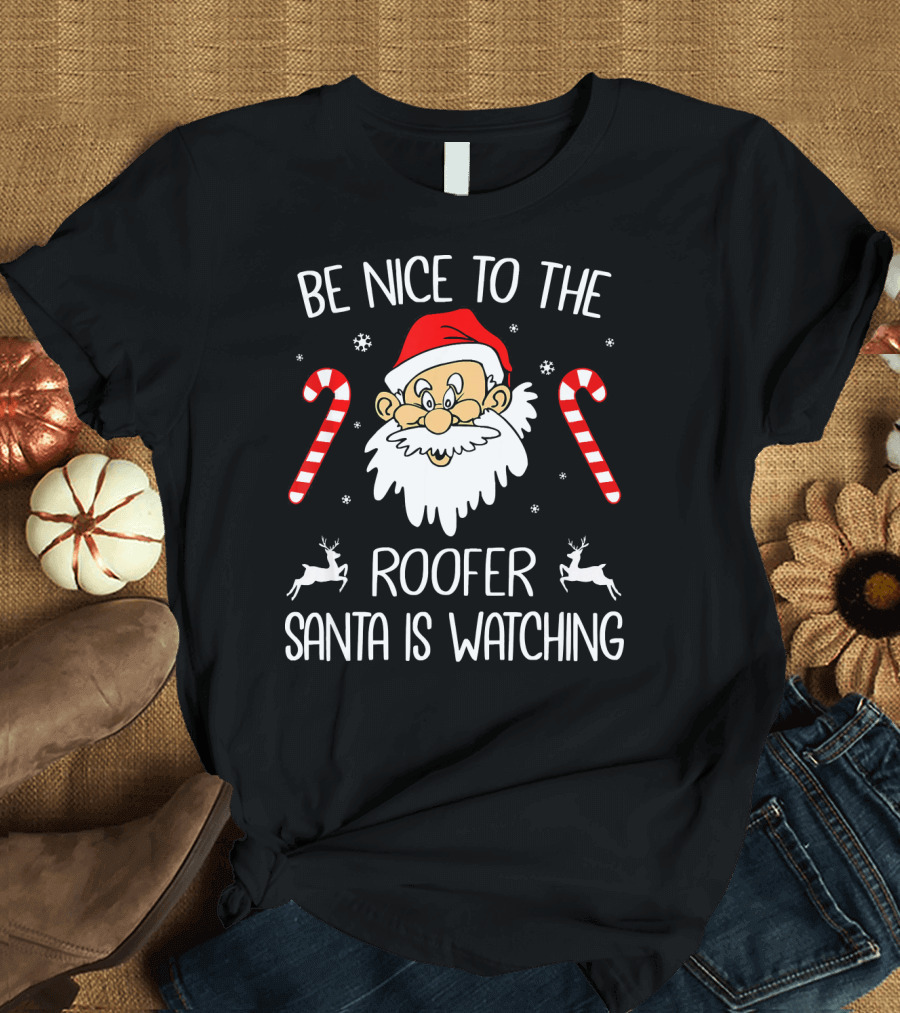 Be Nice To The Roofer Santa is Watching Candy Canes Reindeer Christmas T-Shirt