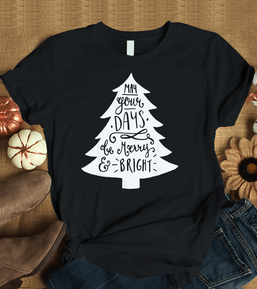 May Your Days Be Merry and Bright Christian Christmas Tree T-Shirt