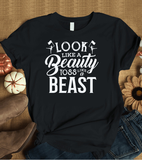 T-Shirt: Look Like a Beauty Toss Like a Beast Color Guard T-Shirt Look Like a Beauty Toss Like a Beast Color Guard T-Shirt
