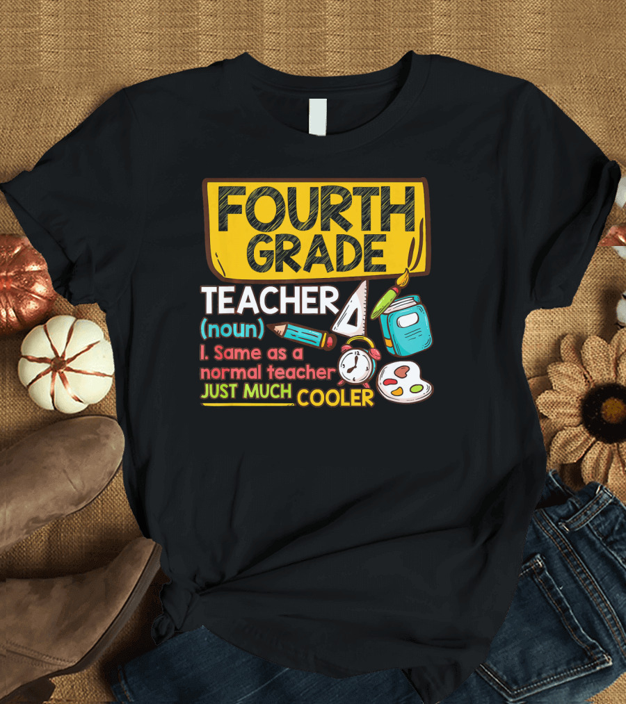 Fourth Grade Teacher Definition Noun Same as Normal Teacher Just Much Cooler T-Shirt