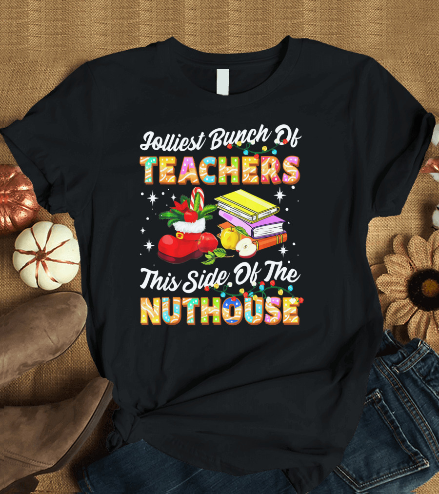 Jolliest Bunch of Teachers This Side of the Nuthouse Christmas Stocking Apples Books T-Shirt