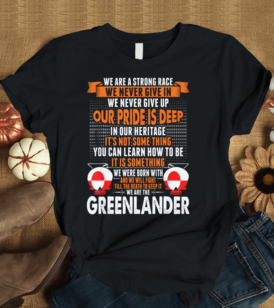 Greenlander Strong Race Never Give Up Our Pride Is Deep Heritage Never Giving In T-Shirt