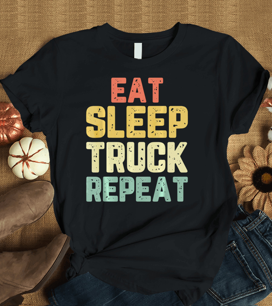 Eat Sleep Truck Repeat Trucker Driver Lifestyle T-Shirt
