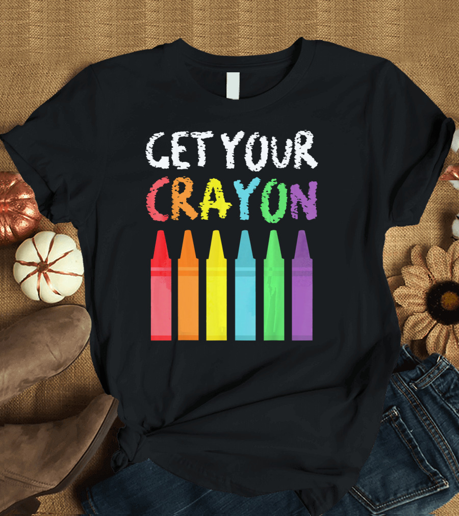 Get Your Cray On Colorful Crayons School Teacher T-Shirt